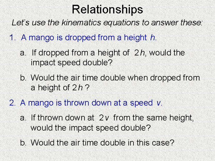 Relationships Let’s use the kinematics equations to answer these: 1. A mango is dropped