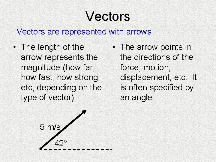 Vectors are represented with arrows • The length of the arrow represents the magnitude