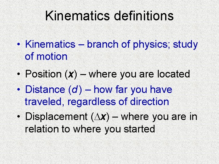 Kinematics definitions • Kinematics – branch of physics; study of motion • Position (x)