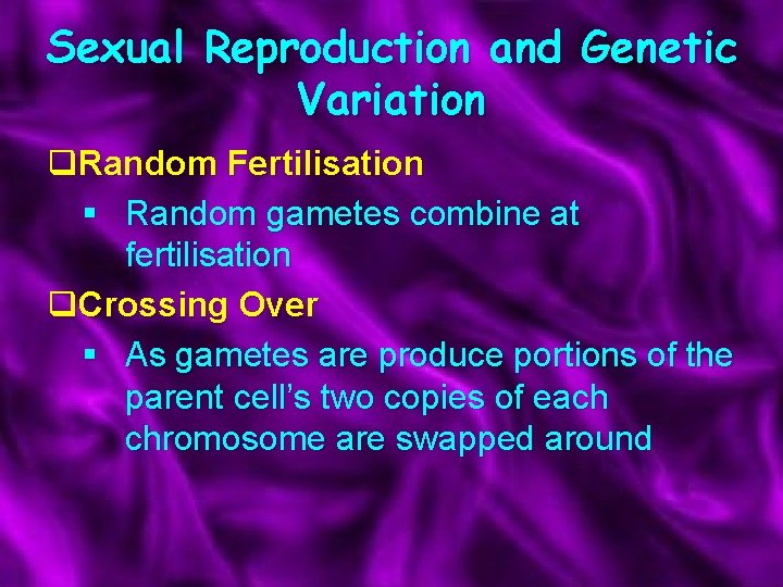 Sexual Reproduction and Genetic Variation q. Random Fertilisation § Random gametes combine at fertilisation