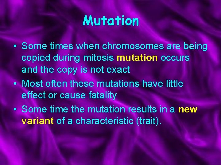 Mutation • Some times when chromosomes are being copied during mitosis mutation occurs and