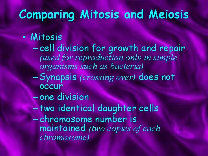 Comparing Mitosis and Meiosis • Mitosis – cell division for growth and repair (used