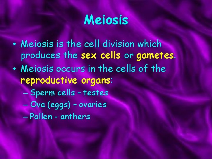 Meiosis • Meiosis is the cell division which produces the sex cells or gametes.