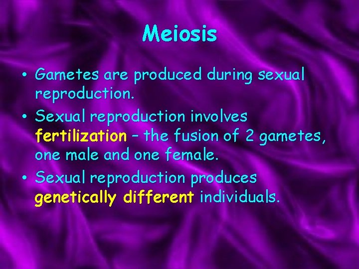 Meiosis • Gametes are produced during sexual reproduction. • Sexual reproduction involves fertilization –