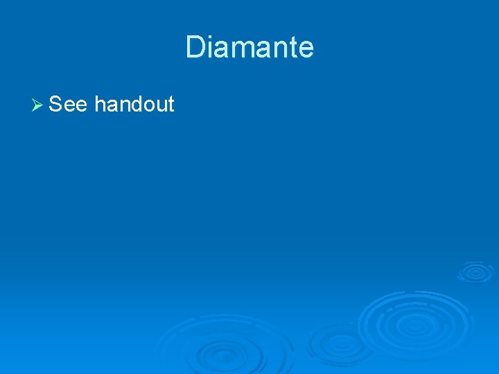 Diamante Ø See handout 