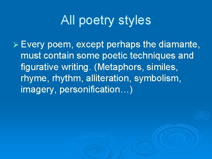 All poetry styles Ø Every poem, except perhaps the diamante, must contain some poetic