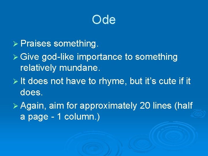 Ode Ø Praises something. Ø Give god-like importance to something relatively mundane. Ø It
