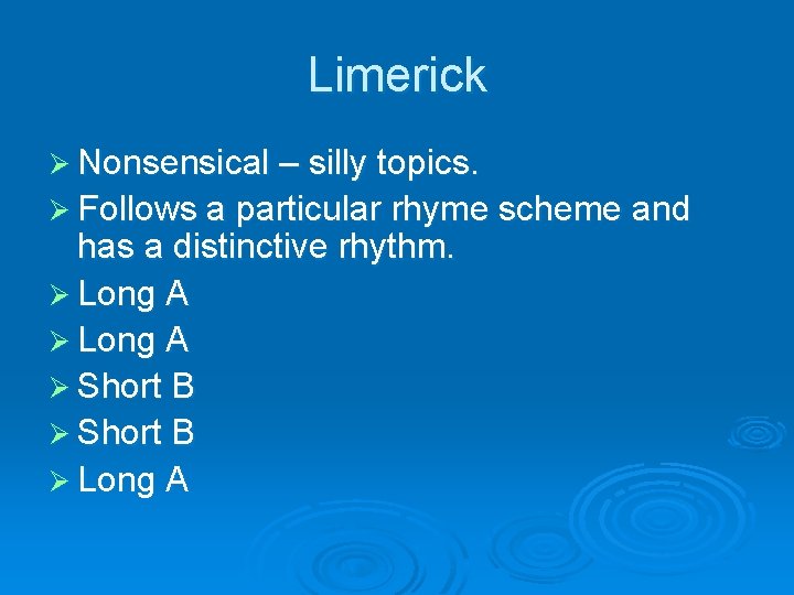 Limerick Ø Nonsensical – silly topics. Ø Follows a particular rhyme scheme and has