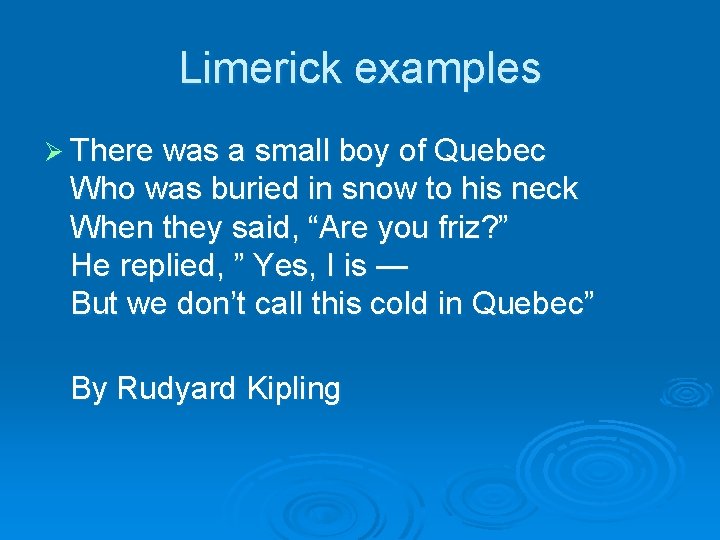 Limerick examples Ø There was a small boy of Quebec Who was buried in