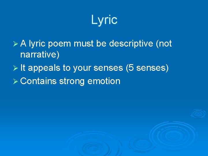 Lyric Ø A lyric poem must be descriptive (not narrative) Ø It appeals to