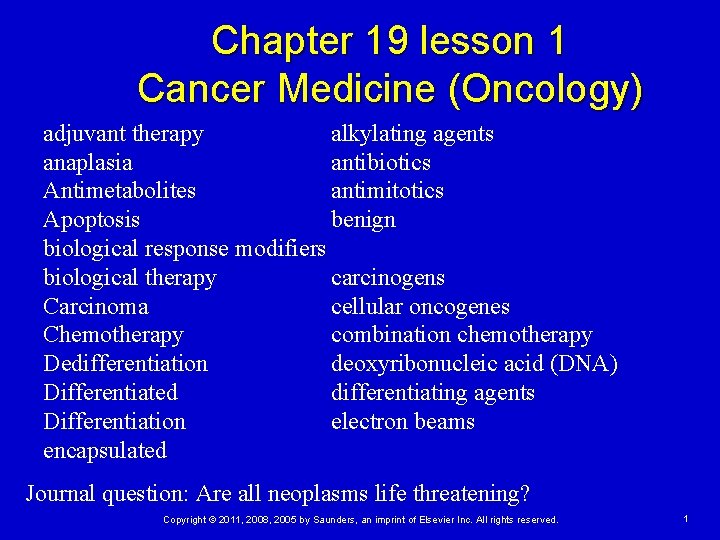 Chapter 19 lesson 1 Cancer Medicine (Oncology) adjuvant therapy alkylating agents anaplasia antibiotics Antimetabolites