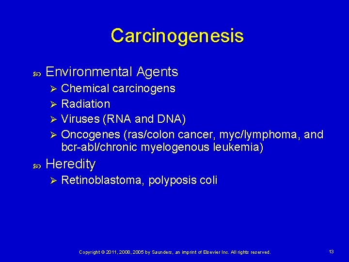 Carcinogenesis Environmental Agents Chemical carcinogens Ø Radiation Ø Viruses (RNA and DNA) Ø Oncogenes