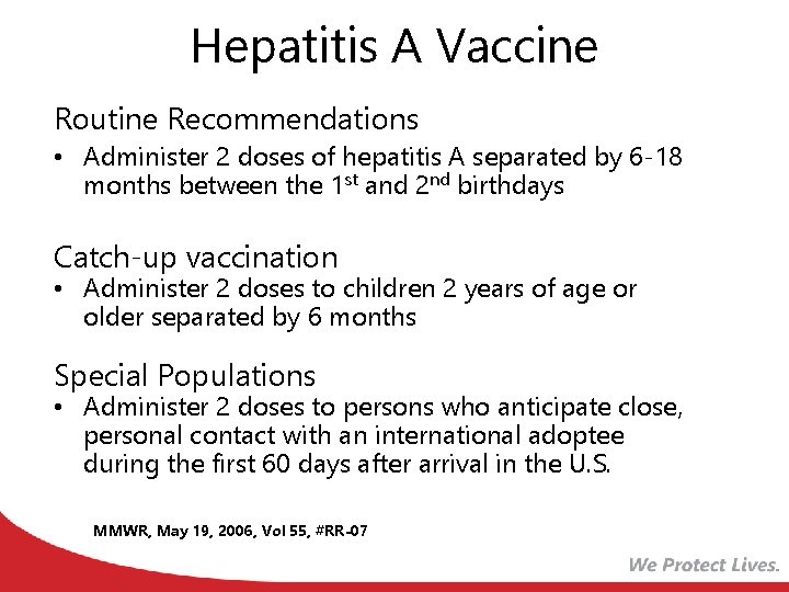 Hepatitis A Vaccine Routine Recommendations • Administer 2 doses of hepatitis A separated by