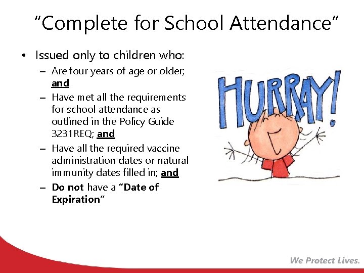 “Complete for School Attendance” • Issued only to children who: – Are four years