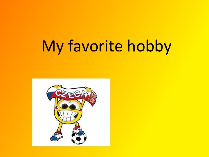 My favorite hobby 