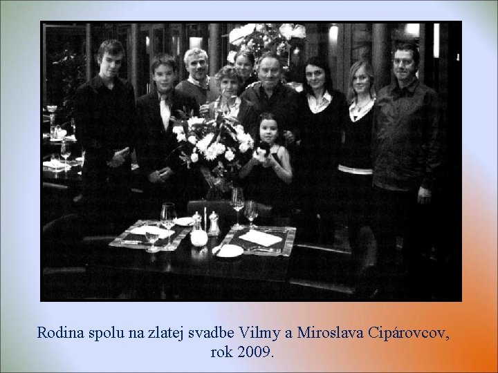 Rodina spolu na zlatej svadbe Vilmy a Miroslava Cipárovcov, rok 2009. 