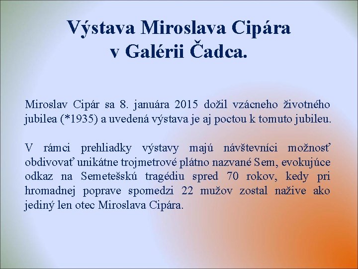 Výstava Miroslava Cipára v Galérii Čadca. Miroslav Cipár sa 8. januára 2015 dožil vzácneho