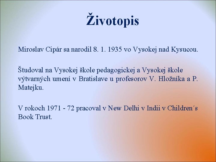 Životopis Miroslav Cipár sa narodil 8. 1. 1935 vo Vysokej nad Kysucou. Študoval na