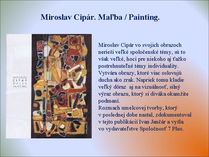 Miroslav Cipár. Maľba / Painting. Miroslav Cipár vo svojich obrazoch nerieši veľké spoločenské témy,