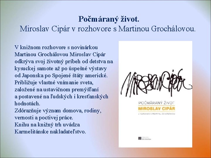 Počmáraný život. Miroslav Cipár v rozhovore s Martinou Grochálovou. V knižnom rozhovore s novinárkou