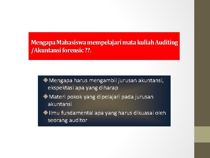 Mengapa Mahasiswa mempelajari mata kuliah Auditing /Akuntansi forensic ? ? . Mengapa harus mengambil