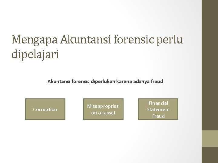 Mengapa Akuntansi forensic perlu dipelajari Akuntansi forensic diperlukan karena adanya fraud Corruption Misappropriati on