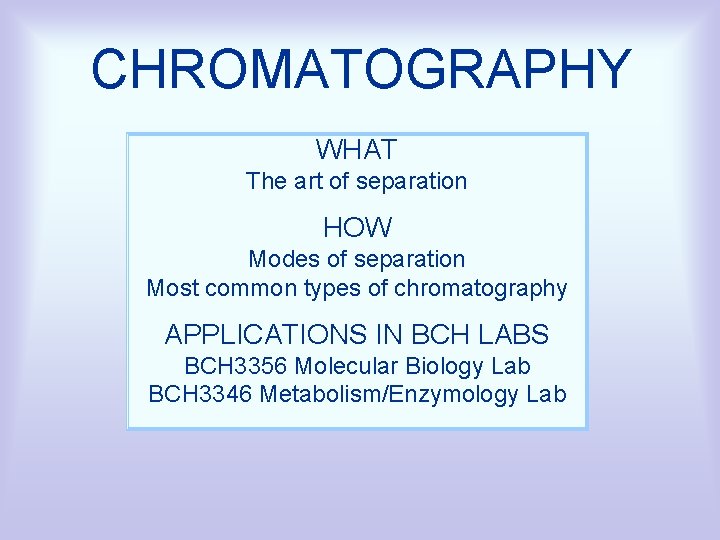 CHROMATOGRAPHY WHAT The art of separation HOW Modes of separation Most common types of
