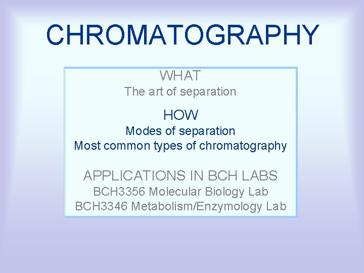 CHROMATOGRAPHY WHAT The art of separation HOW Modes of separation Most common types of