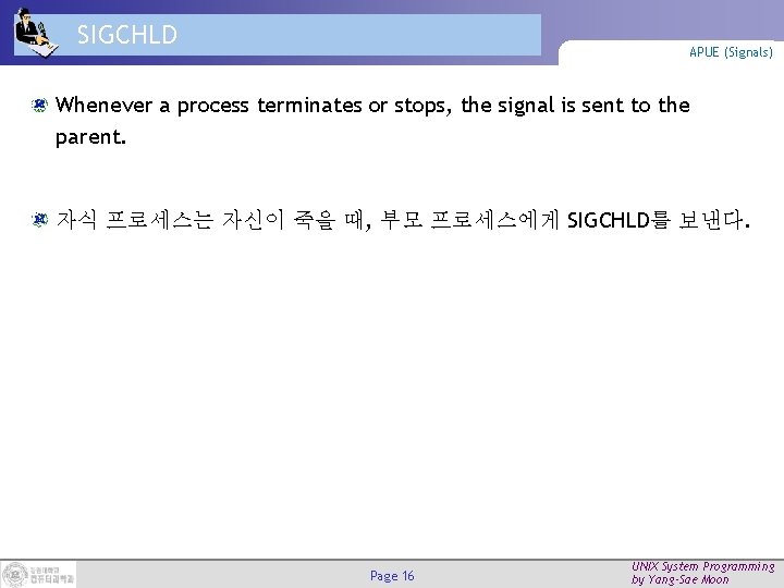 SIGCHLD APUE (Signals) Whenever a process terminates or stops, the signal is sent to