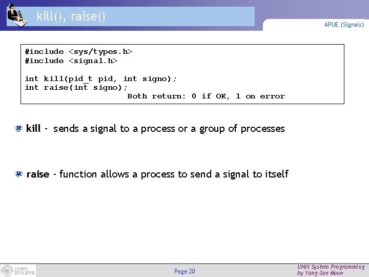 kill(), raise() APUE (Signals) #include <sys/types. h> #include <signal. h> int kill(pid_t pid, int