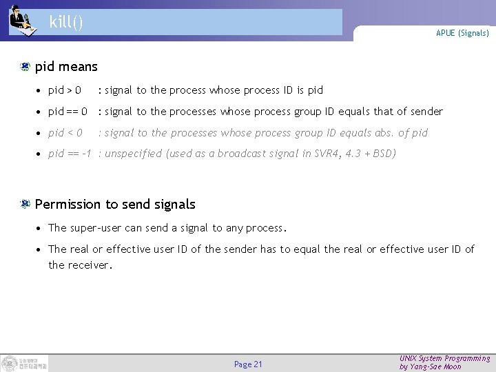 kill() APUE (Signals) pid means • pid > 0 : signal to the process