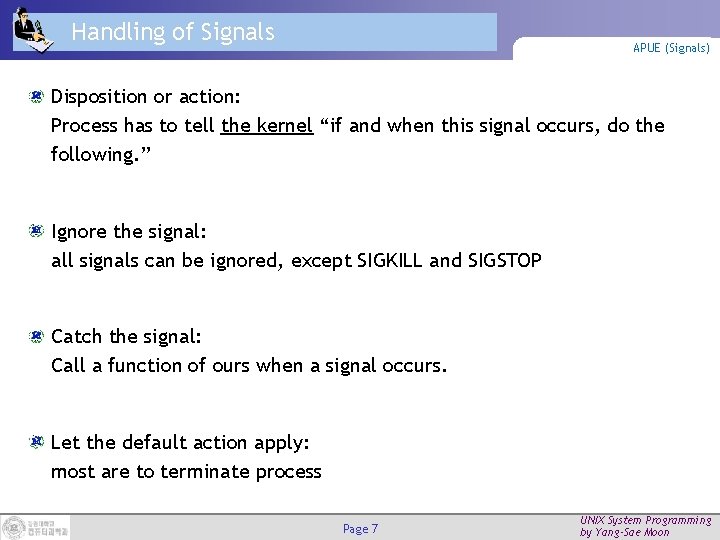 Handling of Signals APUE (Signals) Disposition or action: Process has to tell the kernel