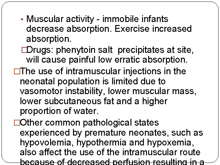  • Muscular activity - immobile infants decrease absorption. Exercise increased absorption. �Drugs: phenytoin