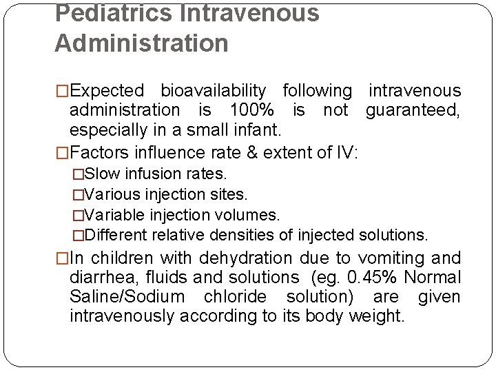 Pediatrics Intravenous Administration �Expected bioavailability following intravenous administration is 100% is not guaranteed, especially