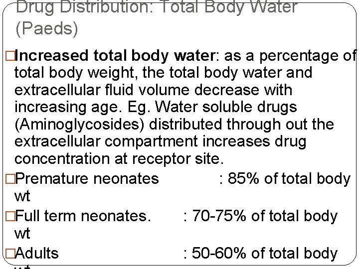 Drug Distribution: Total Body Water (Paeds) �Increased total body water: as a percentage of