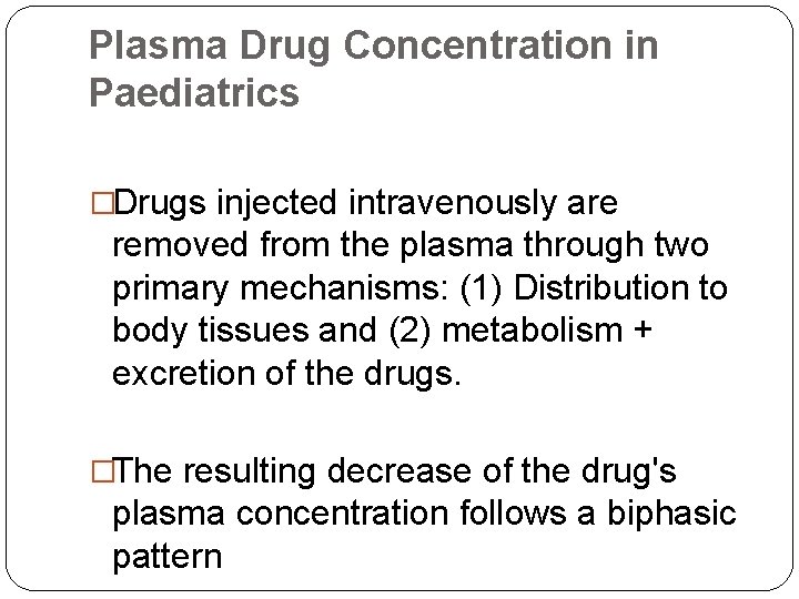 Plasma Drug Concentration in Paediatrics �Drugs injected intravenously are removed from the plasma through