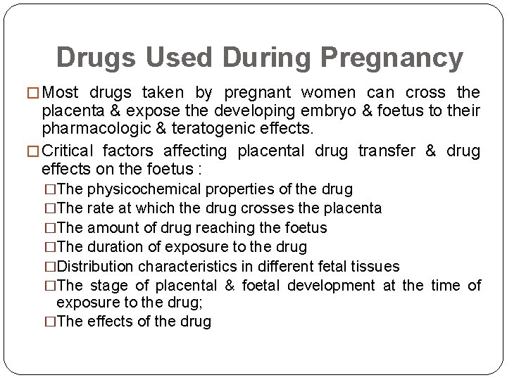 Drugs Used During Pregnancy � Most drugs taken by pregnant women can cross the