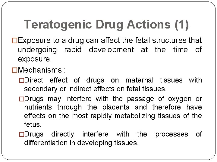 Teratogenic Drug Actions (1) �Exposure to a drug can affect the fetal structures that
