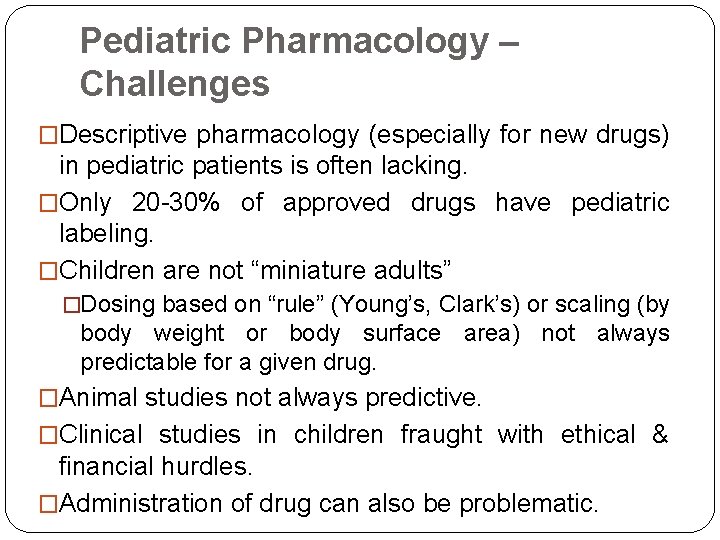 Pediatric Pharmacology – Challenges �Descriptive pharmacology (especially for new drugs) in pediatric patients is