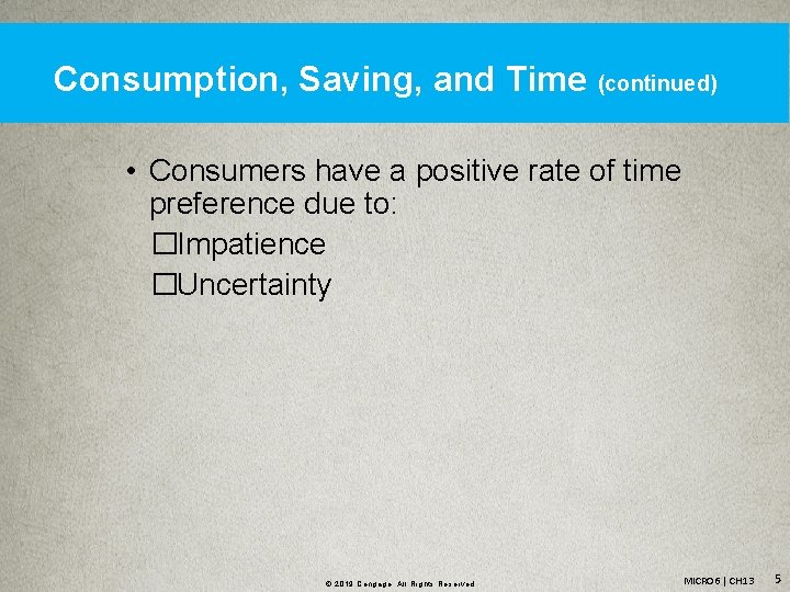 Consumption, Saving, and Time (continued) • Consumers have a positive rate of time preference