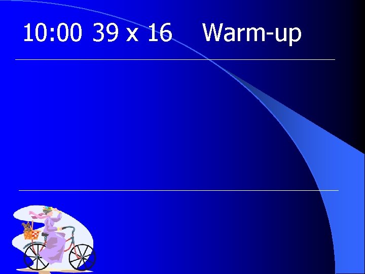 10: 00 39 x 16 Warm-up 