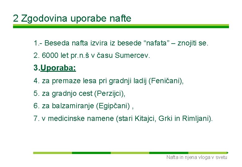 2 Zgodovina uporabe nafte 1. - Beseda nafta izvira iz besede “nafata” – znojiti
