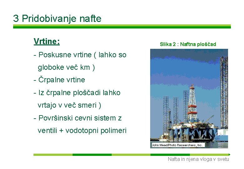 3 Pridobivanje nafte Vrtine: Slika 2 : Naftna ploščad - Poskusne vrtine ( lahko
