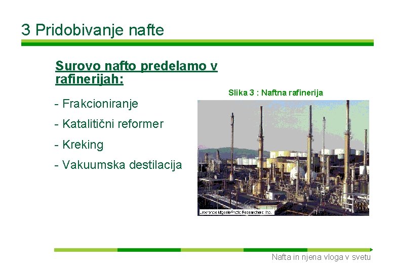 3 Pridobivanje nafte Surovo nafto predelamo v rafinerijah: - Frakcioniranje Slika 3 : Naftna