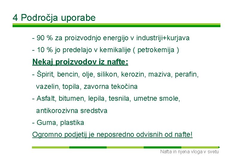 4 Področja uporabe - 90 % za proizvodnjo energijo v industriji+kurjava - 10 %