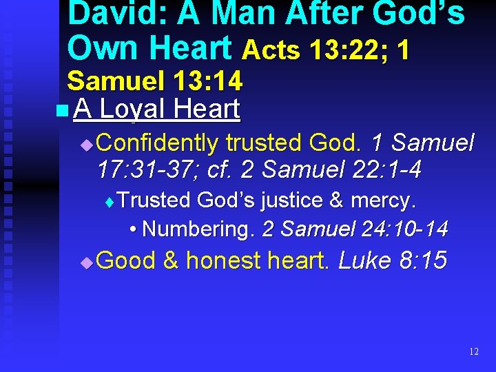 David: A Man After God’s Own Heart Acts 13: 22; 1 Samuel 13: 14 David: A Man After God’s Own Heart Acts 13: 22; 1 Samuel 13: 14