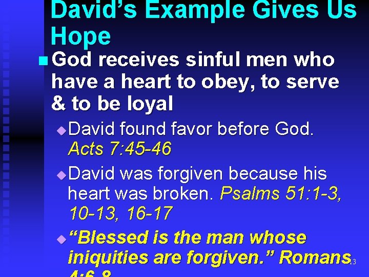 David’s Example Gives Us Hope n God receives sinful men who have a heart David’s Example Gives Us Hope n God receives sinful men who have a heart