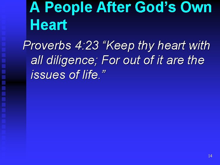 A People After God’s Own Heart Proverbs 4: 23 “Keep thy heart with all A People After God’s Own Heart Proverbs 4: 23 “Keep thy heart with all