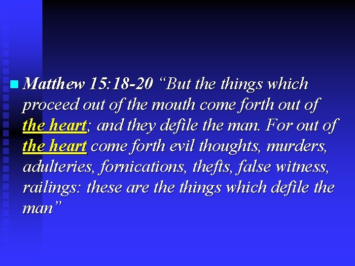 n Matthew 15: 18 -20 “But the things which proceed out of the mouth n Matthew 15: 18 -20 “But the things which proceed out of the mouth