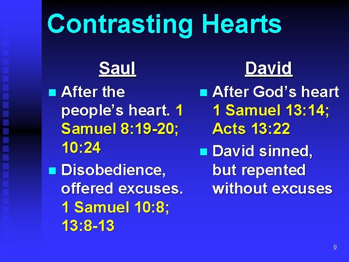 Contrasting Hearts Saul After the people’s heart. 1 Samuel 8: 19 -20; 10: 24 Contrasting Hearts Saul After the people’s heart. 1 Samuel 8: 19 -20; 10: 24